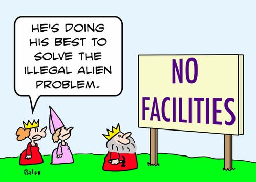 NO FACILITIES, 'He's doing his best to solve the illegal alien problem.'