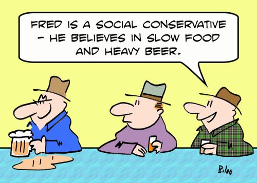 'Fred is a social conservative -- he believes in slow food and heavy beer.'