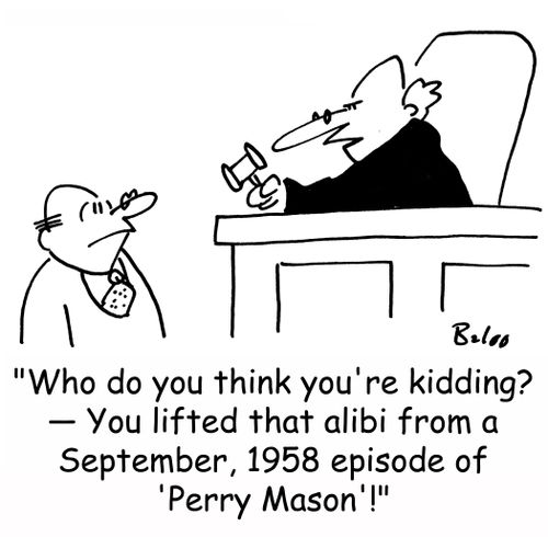 'Who do you think you're kidding? -- You lifted that alibi from a September, 1958 episode of 'Perry Mason!'