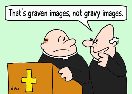 'That's GRAVEN images, not GRAVY images.'