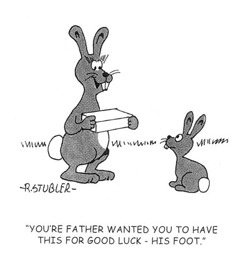 'Your father wanted you to have this for good luck - his foot.'