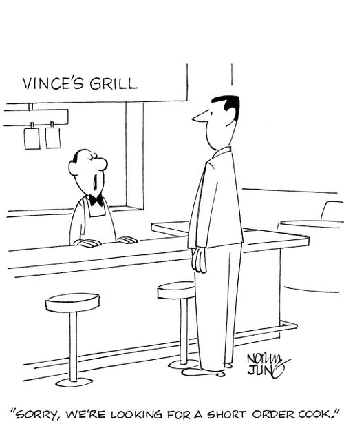 'Sorry, we're looking for a short order cook.'