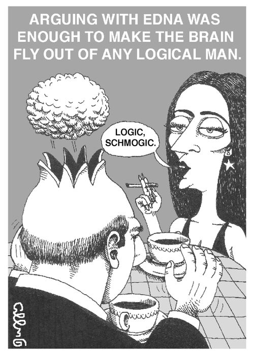 Arguing with Edna was enough to make the brain fly out of any logical man.