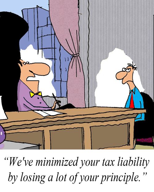 'We've minimized your tax liability by losing a lot of your principle.'