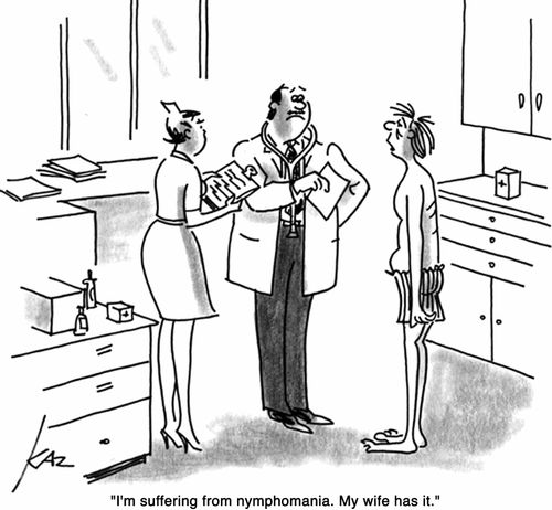'I'm suffering from nymphomania. My wife has it.'