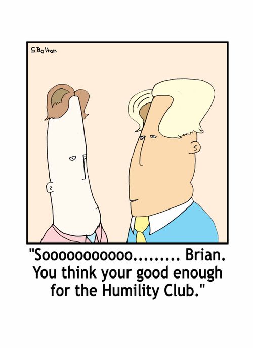 'Sooo......Brian, You think you're good enough for the Humility Club.'
