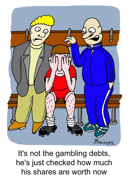 "It's not the gambling debts, he's just checked how much his shares are worth now."