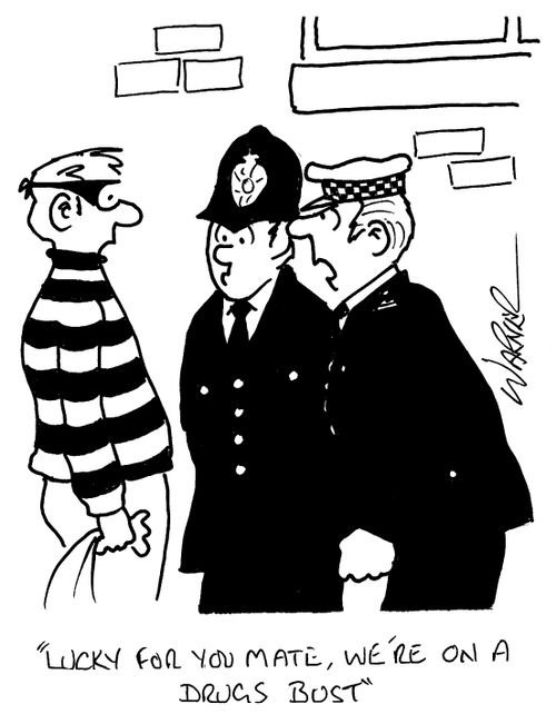 "Lucky for you mate, we're on a drugs bust,"