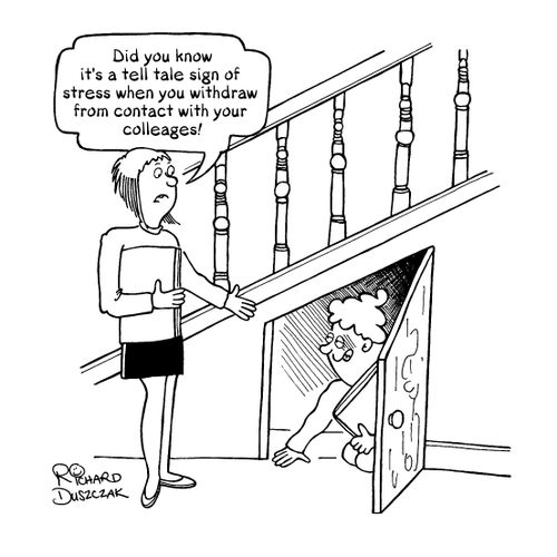 "Do you know it's a tell tale sign of stress when you withdrawn from your colleagues?"