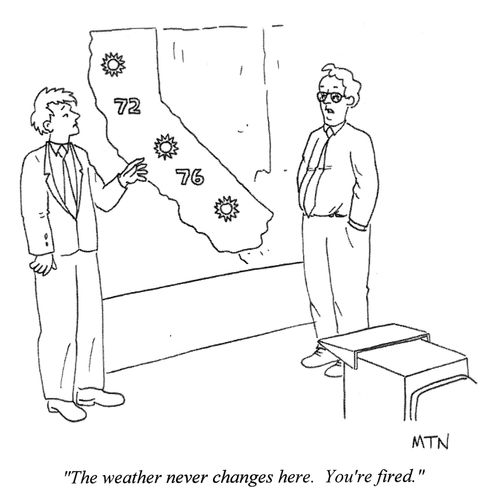 "The weather never changes here. You're fired."