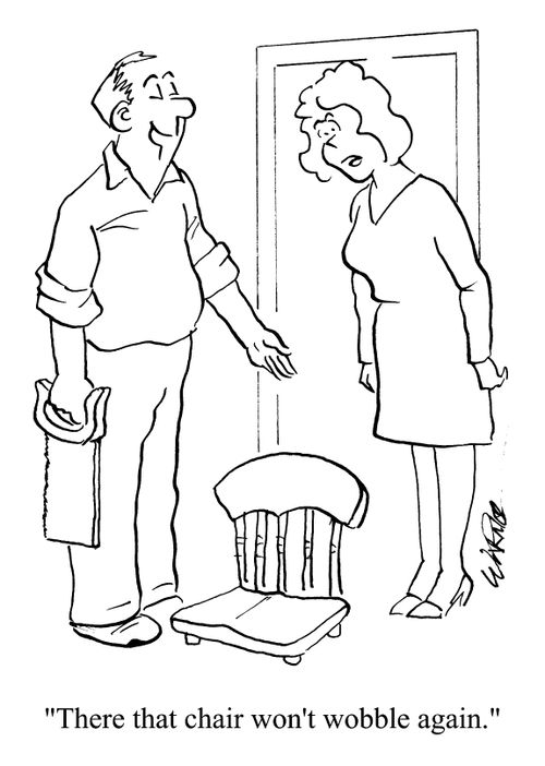 "There, that chair won't wobble again"