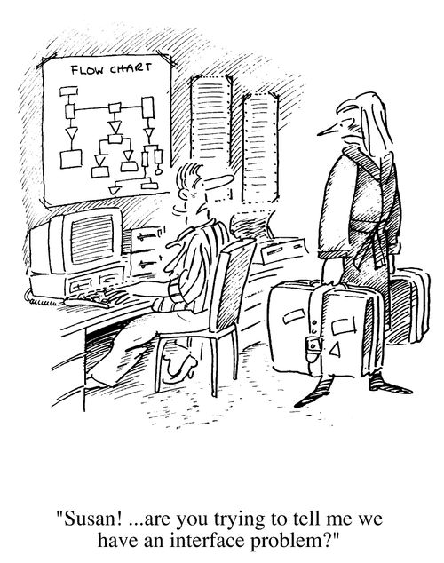 "Susan!...are you trying to tell me we have an interface problem?"