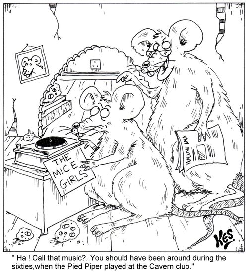 'Ha! Call that music?.. You should have been around during the sixties, when the Pied Piper played the Cavern club.'