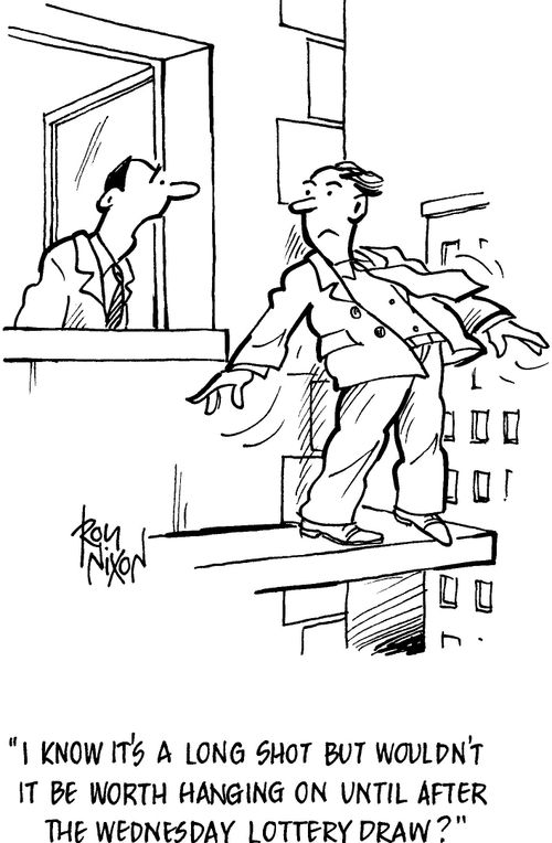 'I know it's a long shot but wouldn't it be worth hanging on until after the wednesday lottery draw?'