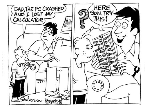'Dad, the PC crashed and I lost my calculator.' - 'Here Son. Try this.'