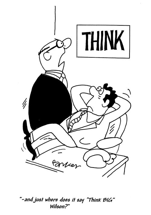 '-and just where does it say 'Think BIG' Wilson?'