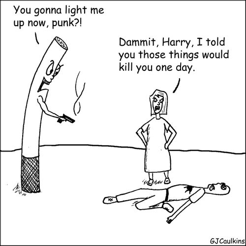 'Dammit, Harry, I told you those things would kill you one day.'