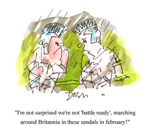 'I'm not surprised we're not 'battle ready', marching around Britannia in these sandals in febuary!'