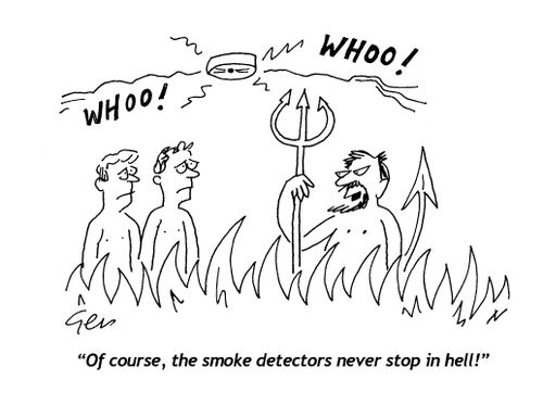 "Of course, the smoke detectors never stop in hell!"
