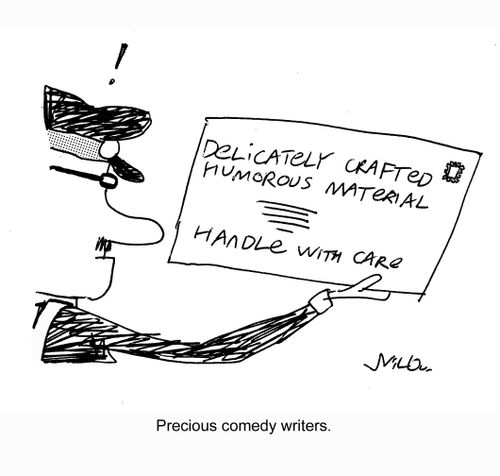 Precious comedy writers.