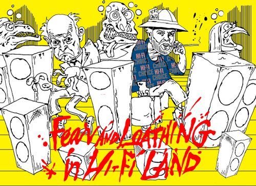 Fear and Loathing in Hi-Fi Land.