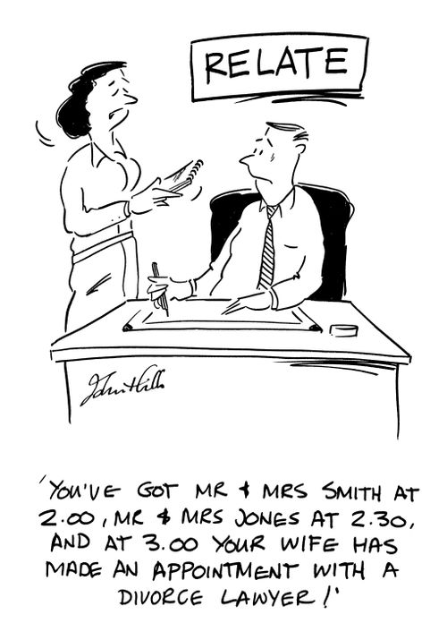 'You've got Mr & Mrs Smith at 2.00, Mr & Mrs Jones at 2.30, and at 3.00 your wife has made an appointment with a Divorce Lawyer!'