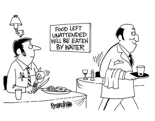 A sign at a restaurant - Food left unattended will be eaten by the waiter.