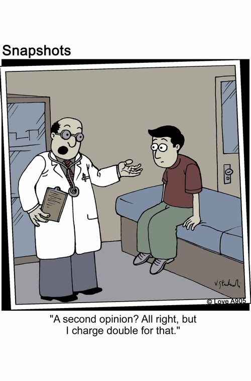 'A second opinion? All right, but I charge double for that.'