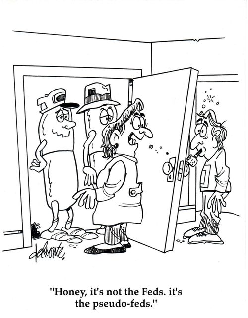 'Honey, it's not the Feds. It's the pseudo-feds.'