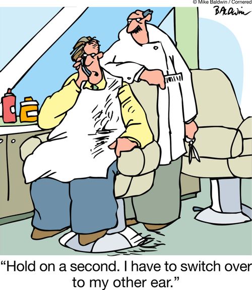 "Hold on a second. I have to switch over to my other ear."