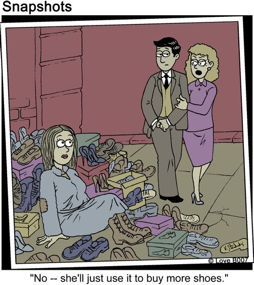 "No -- she'll just use it to buy more shoes."