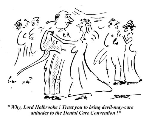 "Why, Lord Holbrooke! Trust you to bring devil-may-care attitudes to the Dental Care Convention!"