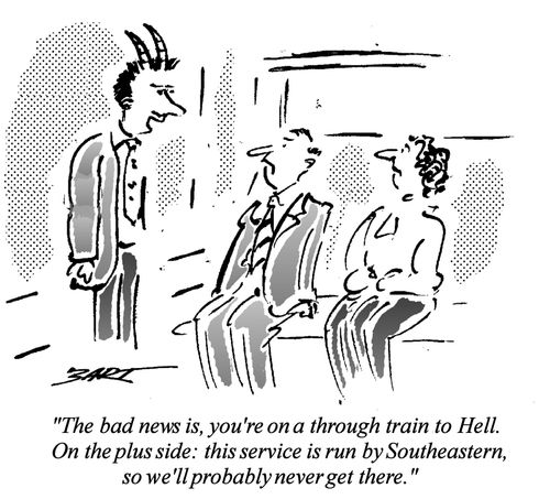 "The bad news is, you're on a through train to Hell. On the plus side, this service is run by Southeastern, so we'll probably never get there."