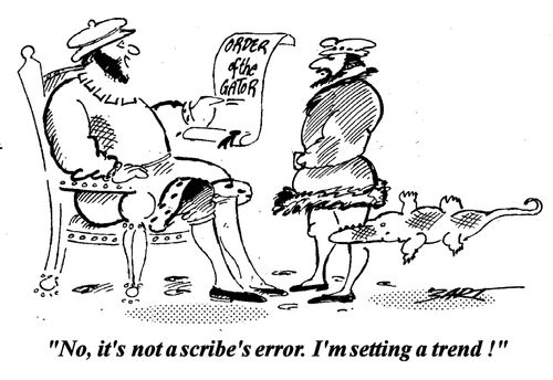 "No, it's not a scribe's error. I'm setting a trend!"