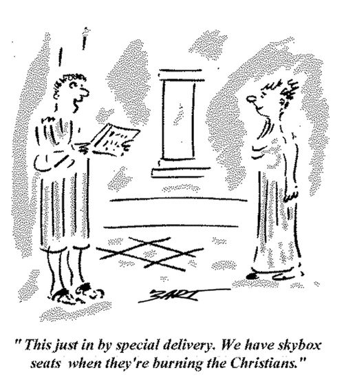 "This just in by special delivery. We have skybox seats when they're burning the Christians."