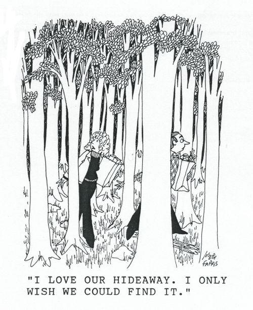 'I love our hideaway. I only wish we could find it.'