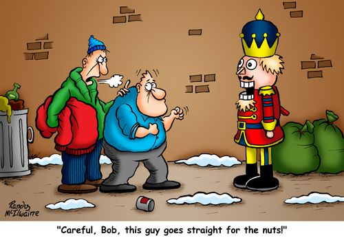 'Careful, Bob, this guy goes straight for the nuts!'