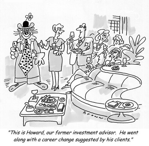 'This is Howard, our former investment advisor.  He went along with a career change suggested by his clients.'