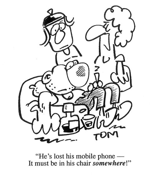 'He's lost his mobile phone - it must be in his chair somewhere!'