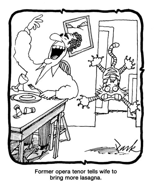 Former opera tenor tells wife to bring more lasagna.