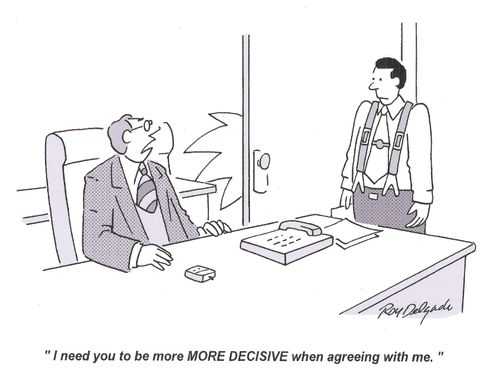 'I need you to be more MORE DECISIVE when agreeing with me.'