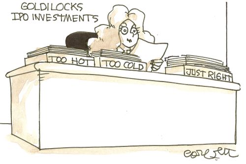 Goldilocks IPO Investments: 'Too hot...too cold...JUST RIGHT'.