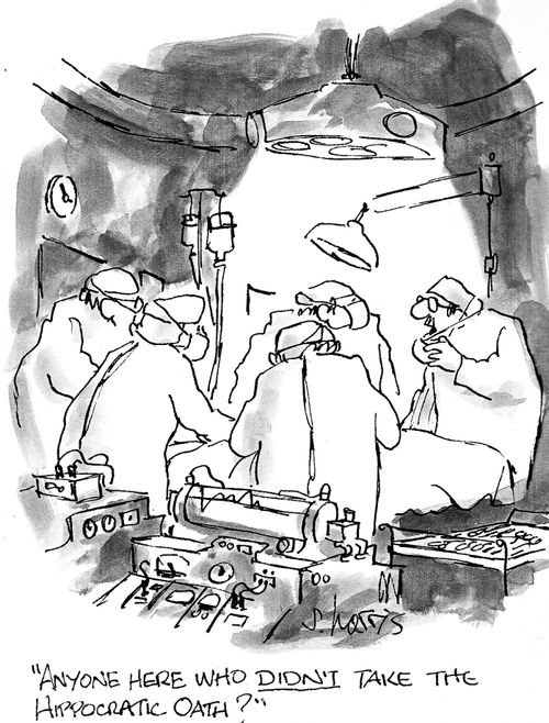 'Anyone here who didn't take the Hippocratic Oath?'