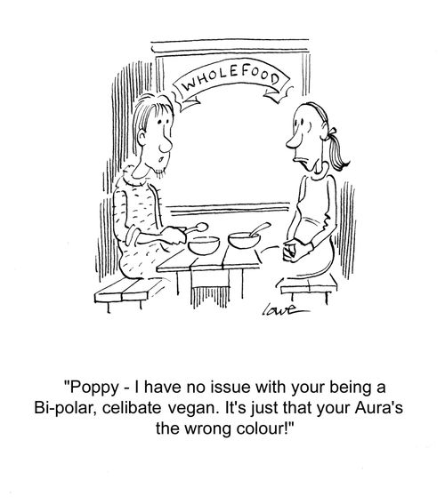'Poppy - I have no issue with you being a Bi-polar, celibate vegan. It's just that your Aura's the wrong colour.'