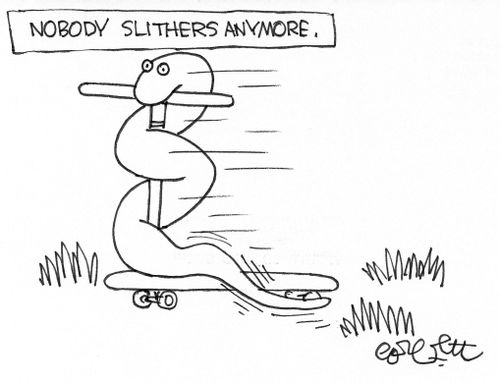 Nobody slithers anymore.
