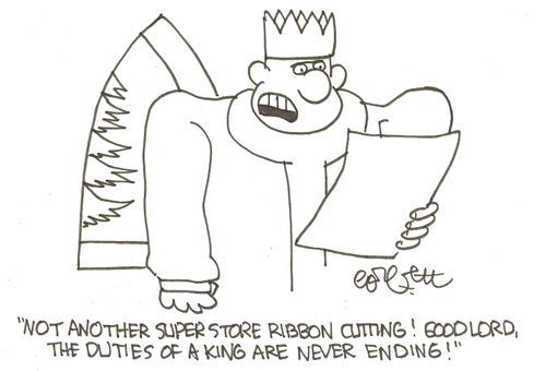 'Not another super store ribbon cutting! Good Lord, the duties of a king are never ending!'