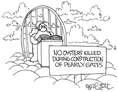No oysters killed during construction of pearly gates.'