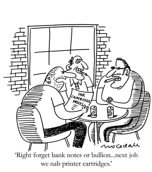 'Right forget bank notes or bullion... next job we nab printer cartridges.'