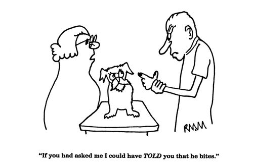 'If you had asked me I could have TOLD you that he bites.'