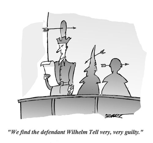 'We find the defendant Wilhelm Tell very,very guilty.'